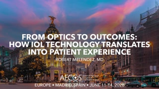 From Optics to Outcomes- How IOL Technology Translates Into Patient Experience.mp4